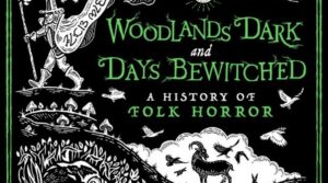Woodlands Dark and Days Bewitched A History of Folk Horror